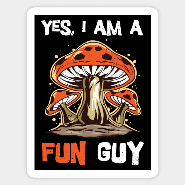 Yes, I am a fun guy/ funny fungi gift / mycology lover present  / Mushroom Fungi Sticker by Anodyle